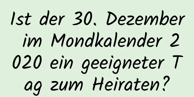 Ist der 30. Dezember im Mondkalender 2020 ein geeigneter Tag zum Heiraten?