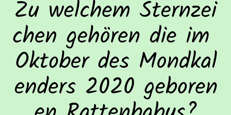 Zu welchem ​​Sternzeichen gehören die im Oktober des Mondkalenders 2020 geborenen Rattenbabys?