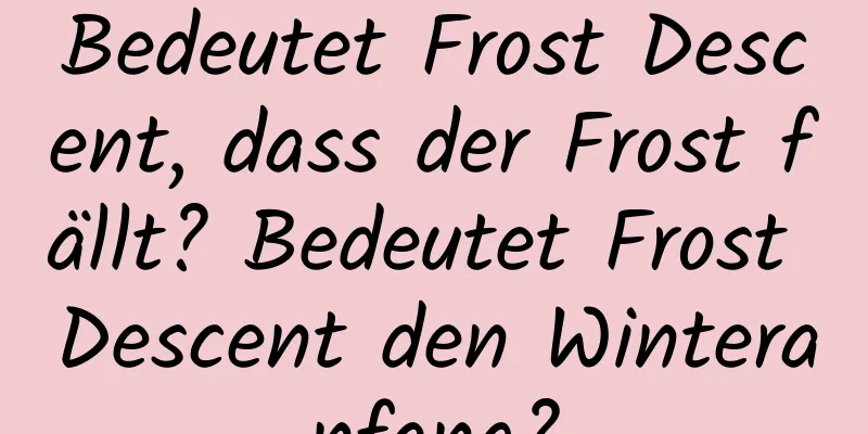 Bedeutet Frost Descent, dass der Frost fällt? Bedeutet Frost Descent den Winteranfang?