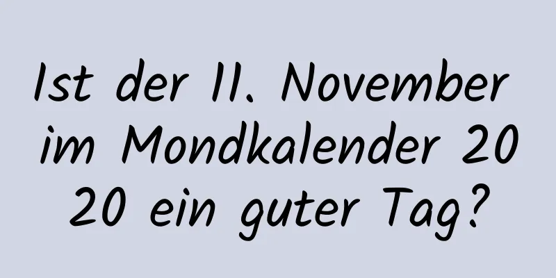 Ist der 11. November im Mondkalender 2020 ein guter Tag?