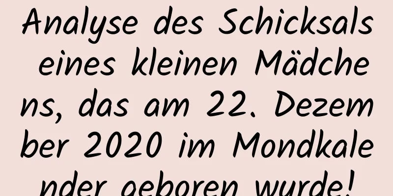 Analyse des Schicksals eines kleinen Mädchens, das am 22. Dezember 2020 im Mondkalender geboren wurde!