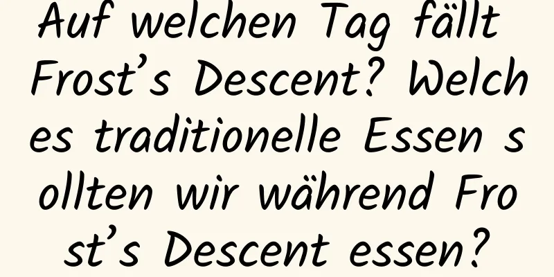 Auf welchen Tag fällt Frost’s Descent? Welches traditionelle Essen sollten wir während Frost’s Descent essen?