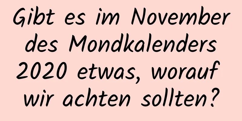 Gibt es im November des Mondkalenders 2020 etwas, worauf wir achten sollten?