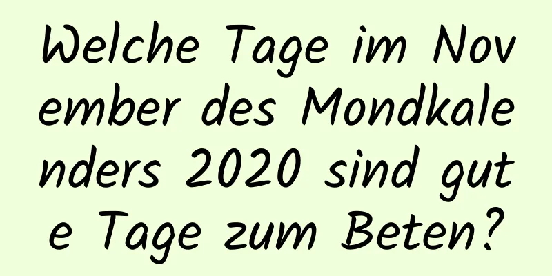 Welche Tage im November des Mondkalenders 2020 sind gute Tage zum Beten?