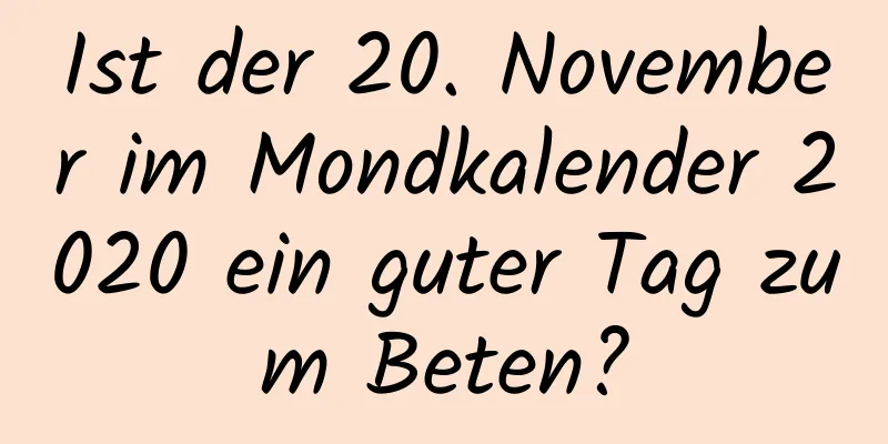 Ist der 20. November im Mondkalender 2020 ein guter Tag zum Beten?