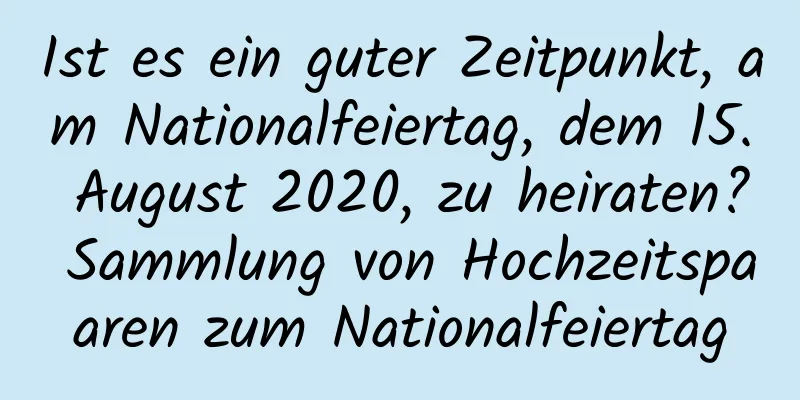 Ist es ein guter Zeitpunkt, am Nationalfeiertag, dem 15. August 2020, zu heiraten? Sammlung von Hochzeitspaaren zum Nationalfeiertag