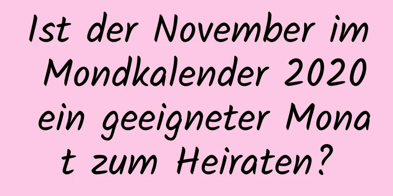 Ist der November im Mondkalender 2020 ein geeigneter Monat zum Heiraten?