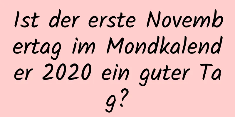 Ist der erste Novembertag im Mondkalender 2020 ein guter Tag?