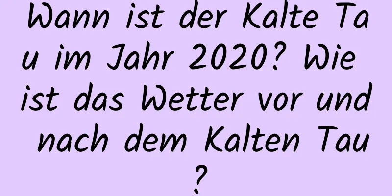 Wann ist der Kalte Tau im Jahr 2020? Wie ist das Wetter vor und nach dem Kalten Tau?