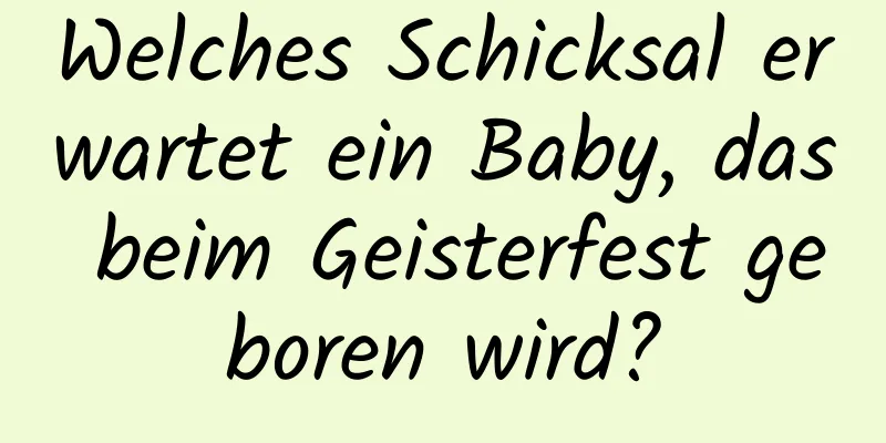 Welches Schicksal erwartet ein Baby, das beim Geisterfest geboren wird?