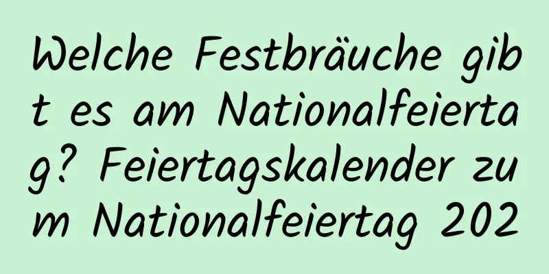 Welche Festbräuche gibt es am Nationalfeiertag? Feiertagskalender zum Nationalfeiertag 2020