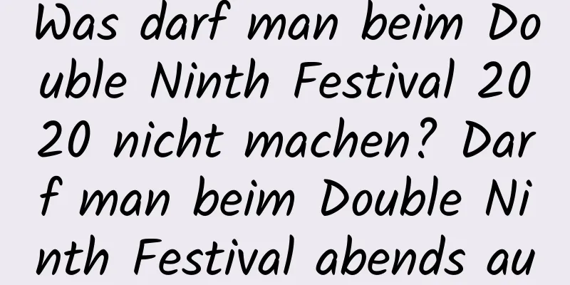 Was darf man beim Double Ninth Festival 2020 nicht machen? Darf man beim Double Ninth Festival abends ausgehen?