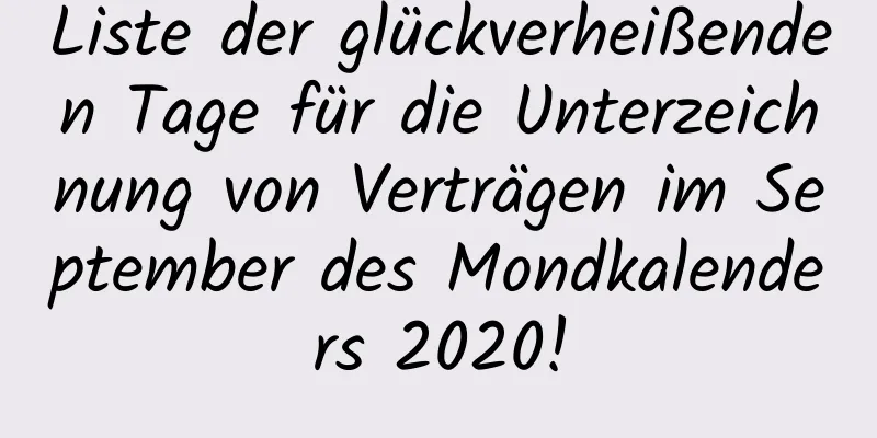 Liste der glückverheißenden Tage für die Unterzeichnung von Verträgen im September des Mondkalenders 2020!