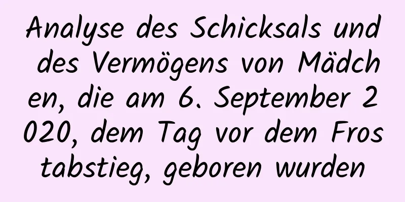 Analyse des Schicksals und des Vermögens von Mädchen, die am 6. September 2020, dem Tag vor dem Frostabstieg, geboren wurden