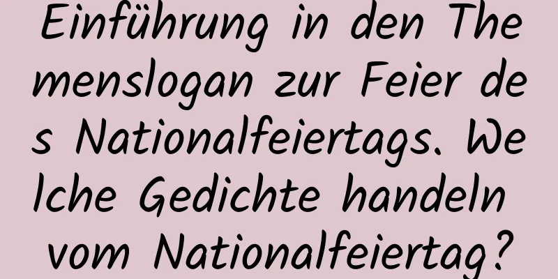 Einführung in den Themenslogan zur Feier des Nationalfeiertags. Welche Gedichte handeln vom Nationalfeiertag?