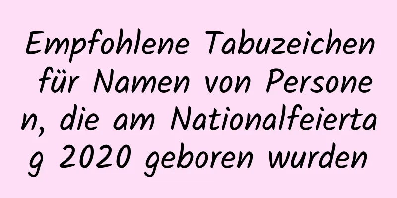 Empfohlene Tabuzeichen für Namen von Personen, die am Nationalfeiertag 2020 geboren wurden