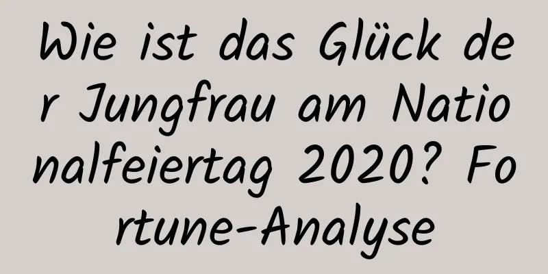 Wie ist das Glück der Jungfrau am Nationalfeiertag 2020? Fortune-Analyse