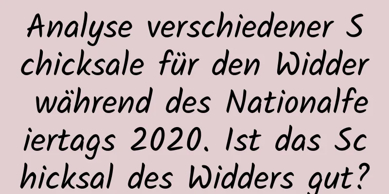 Analyse verschiedener Schicksale für den Widder während des Nationalfeiertags 2020. Ist das Schicksal des Widders gut?