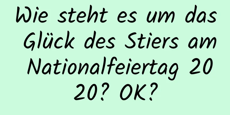 Wie steht es um das Glück des Stiers am Nationalfeiertag 2020? OK?