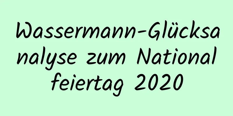 Wassermann-Glücksanalyse zum Nationalfeiertag 2020