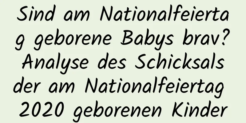 Sind am Nationalfeiertag geborene Babys brav? Analyse des Schicksals der am Nationalfeiertag 2020 geborenen Kinder