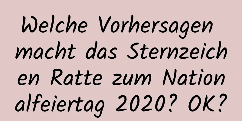 Welche Vorhersagen macht das Sternzeichen Ratte zum Nationalfeiertag 2020? OK?