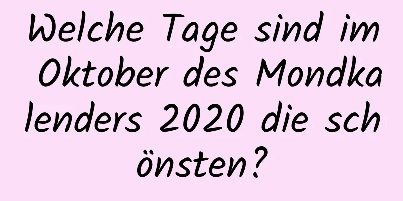 Welche Tage sind im Oktober des Mondkalenders 2020 die schönsten?