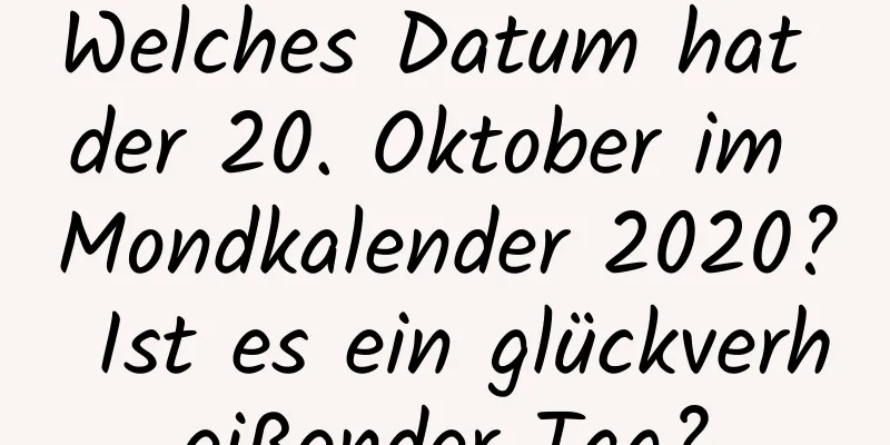 Welches Datum hat der 20. Oktober im Mondkalender 2020? Ist es ein glückverheißender Tag?