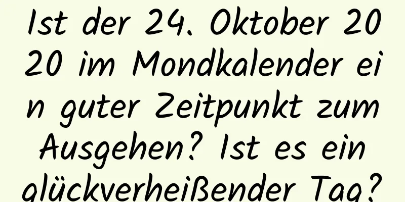 Ist der 24. Oktober 2020 im Mondkalender ein guter Zeitpunkt zum Ausgehen? Ist es ein glückverheißender Tag?