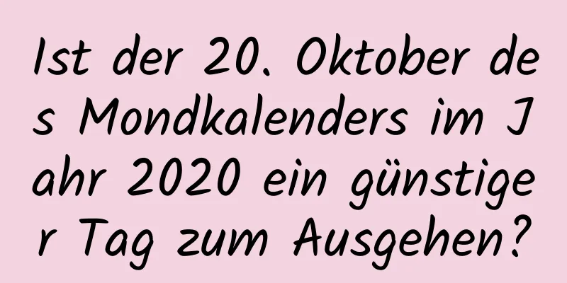 Ist der 20. Oktober des Mondkalenders im Jahr 2020 ein günstiger Tag zum Ausgehen?