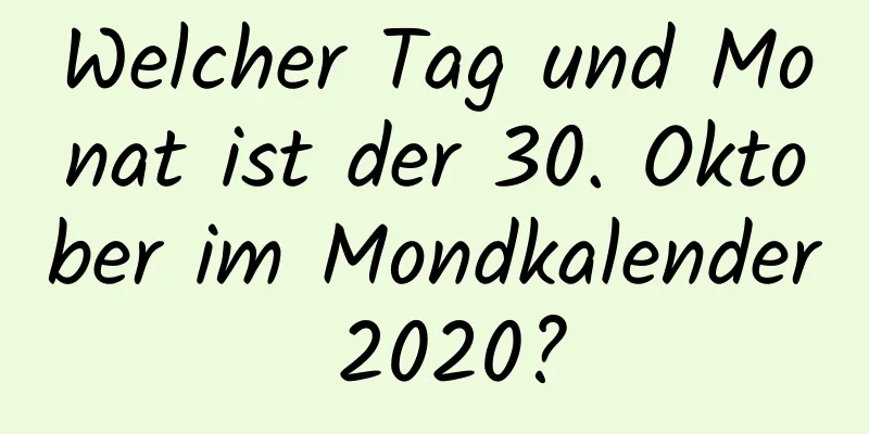 Welcher Tag und Monat ist der 30. Oktober im Mondkalender 2020?