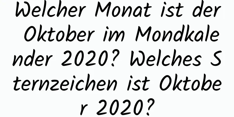 Welcher Monat ist der Oktober im Mondkalender 2020? Welches Sternzeichen ist Oktober 2020?