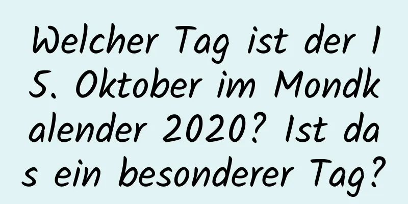 Welcher Tag ist der 15. Oktober im Mondkalender 2020? Ist das ein besonderer Tag?