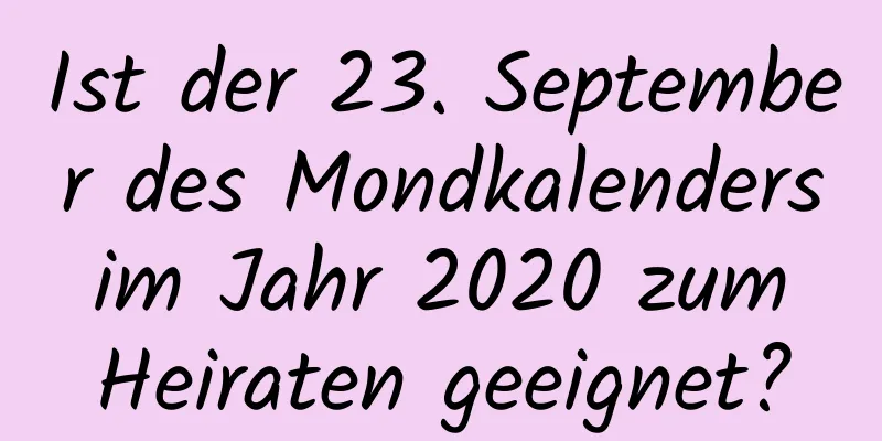 Ist der 23. September des Mondkalenders im Jahr 2020 zum Heiraten geeignet?