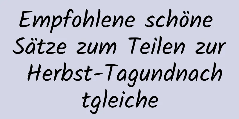 Empfohlene schöne Sätze zum Teilen zur Herbst-Tagundnachtgleiche