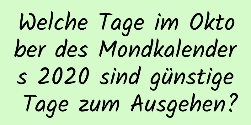 Welche Tage im Oktober des Mondkalenders 2020 sind günstige Tage zum Ausgehen?