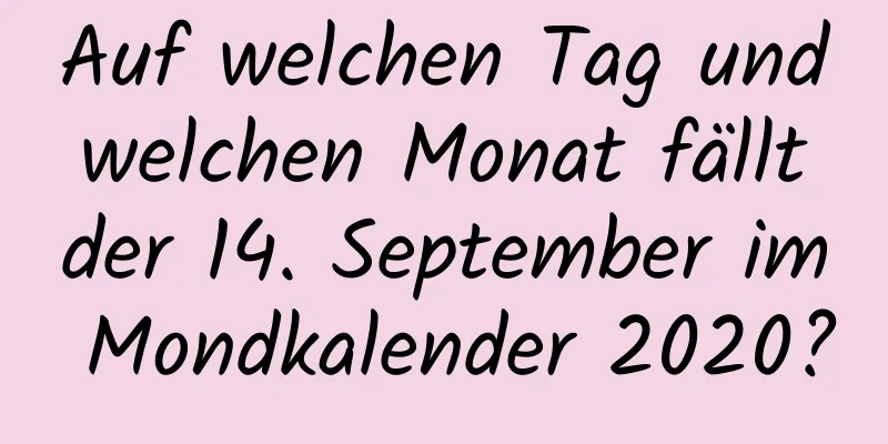 Auf welchen Tag und welchen Monat fällt der 14. September im Mondkalender 2020?