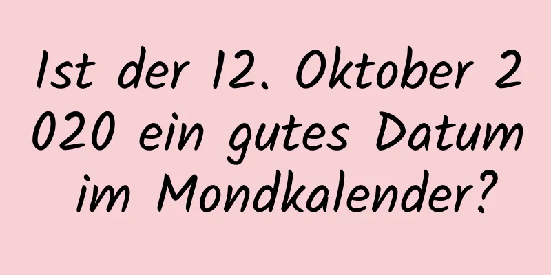 Ist der 12. Oktober 2020 ein gutes Datum im Mondkalender?