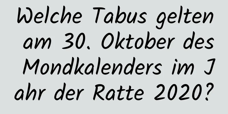 Welche Tabus gelten am 30. Oktober des Mondkalenders im Jahr der Ratte 2020?