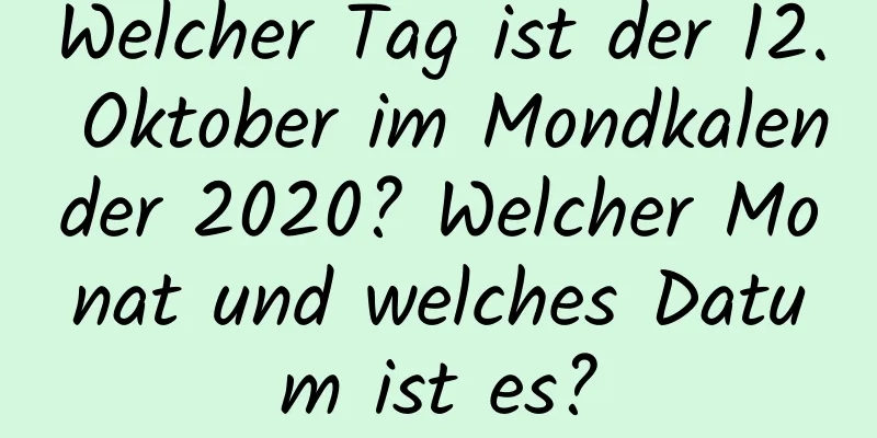 Welcher Tag ist der 12. Oktober im Mondkalender 2020? Welcher Monat und welches Datum ist es?