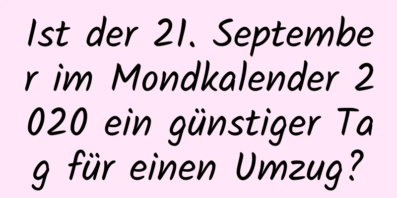 Ist der 21. September im Mondkalender 2020 ein günstiger Tag für einen Umzug?