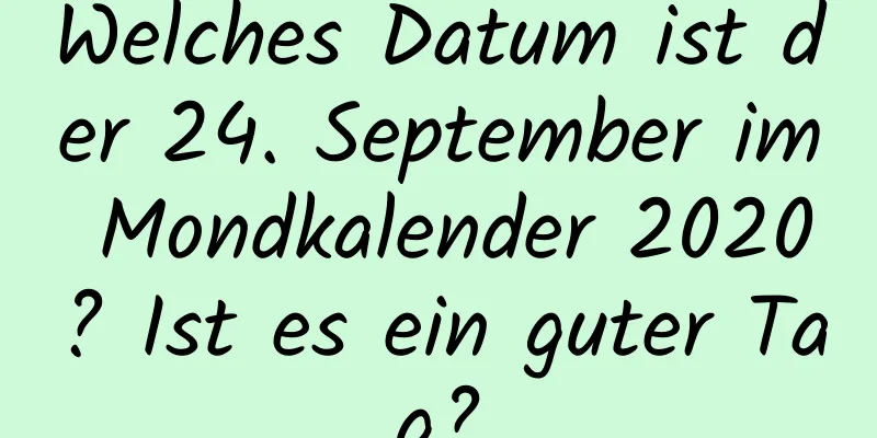 Welches Datum ist der 24. September im Mondkalender 2020? Ist es ein guter Tag?