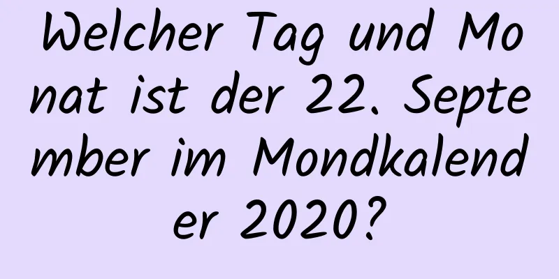 Welcher Tag und Monat ist der 22. September im Mondkalender 2020?