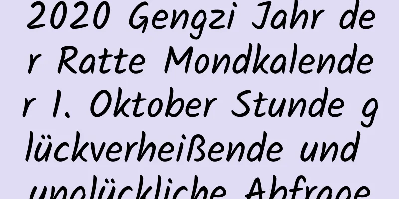 2020 Gengzi Jahr der Ratte Mondkalender 1. Oktober Stunde glückverheißende und unglückliche Abfrage