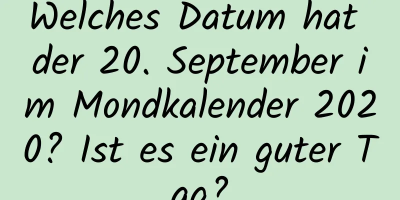 Welches Datum hat der 20. September im Mondkalender 2020? Ist es ein guter Tag?