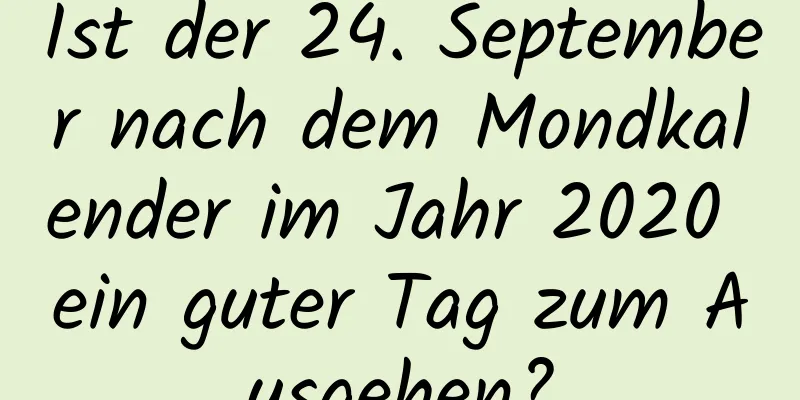 Ist der 24. September nach dem Mondkalender im Jahr 2020 ein guter Tag zum Ausgehen?