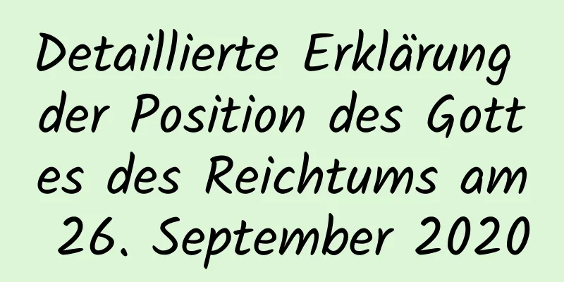 Detaillierte Erklärung der Position des Gottes des Reichtums am 26. September 2020