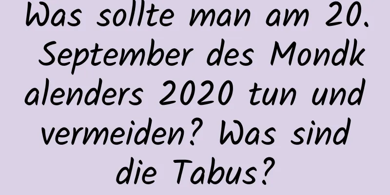 Was sollte man am 20. September des Mondkalenders 2020 tun und vermeiden? Was sind die Tabus?