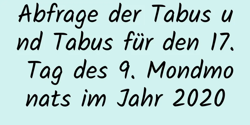 Abfrage der Tabus und Tabus für den 17. Tag des 9. Mondmonats im Jahr 2020