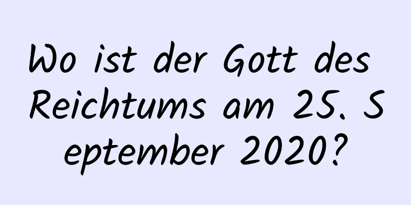 Wo ist der Gott des Reichtums am 25. September 2020?